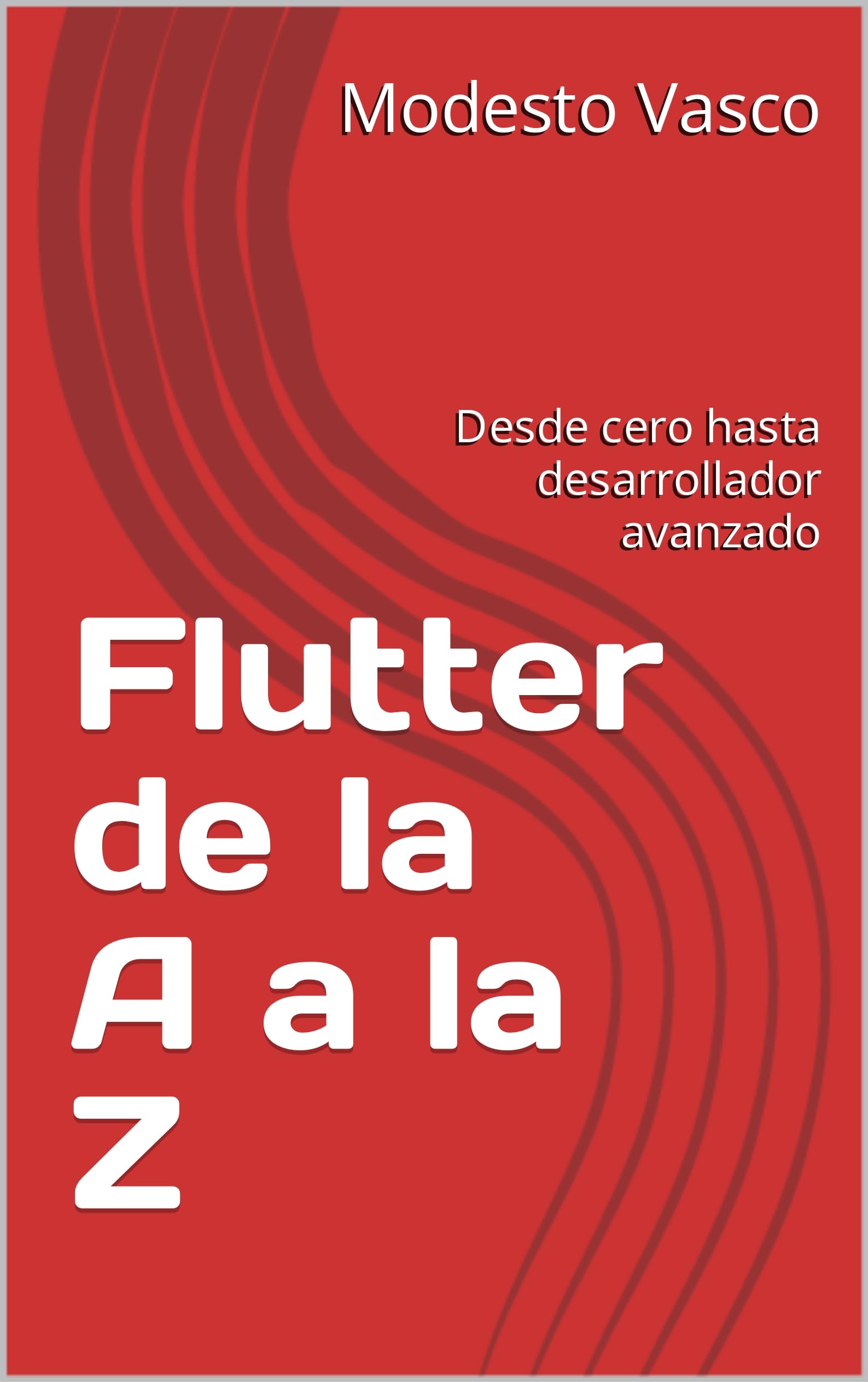Flutter de la A a la Z: Desde cero hasta desarrollador avanzado